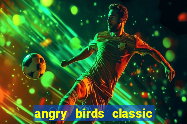 angry birds classic 1.0.0 apk